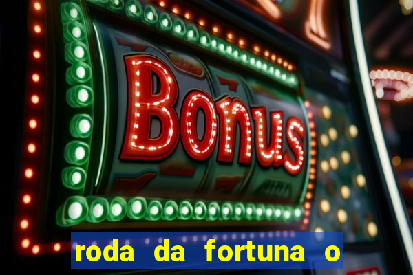 roda da fortuna o que ele sente por mim